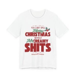 Christmas Funny Tshirt - ‘You Can't Spell Merry Christmas Without Mr. Creamy Shits’ Holiday Tee