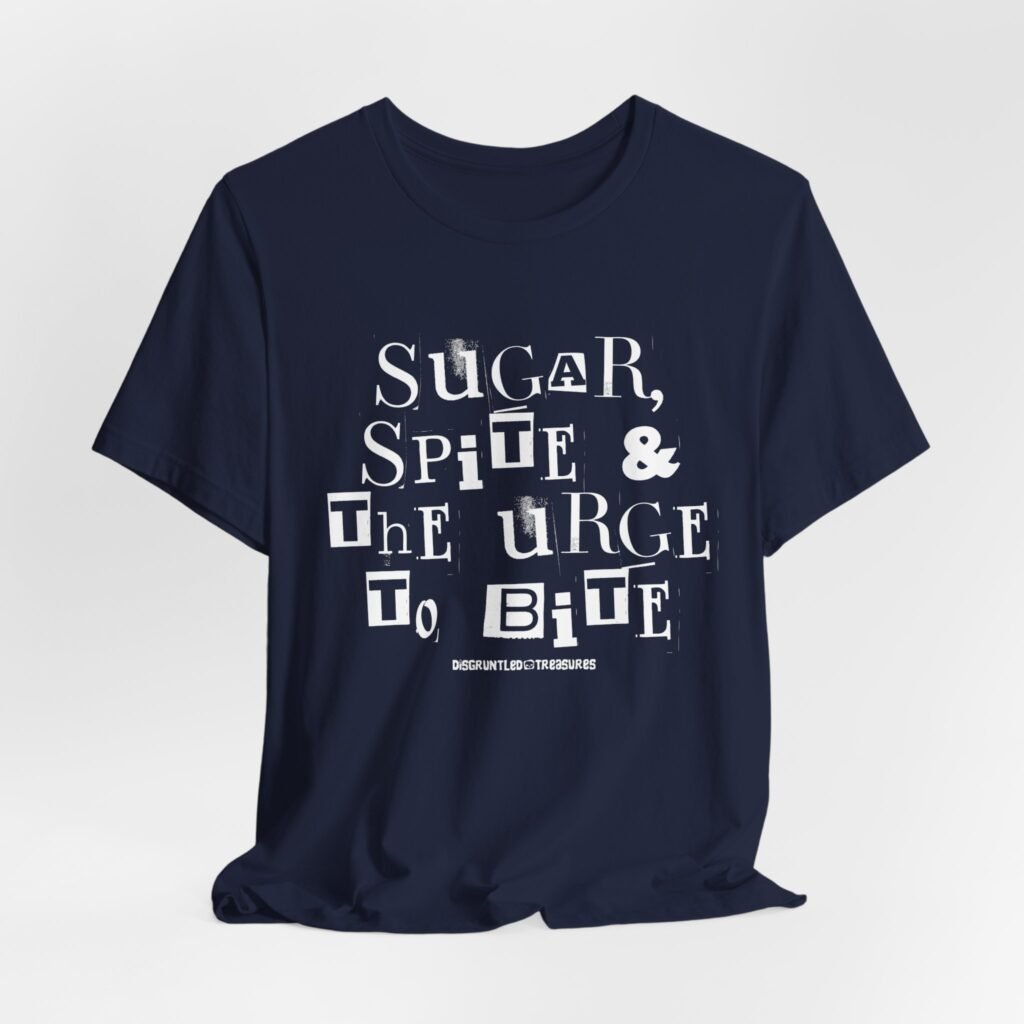 Sugar, Spite & the Urge to Bite tshirt